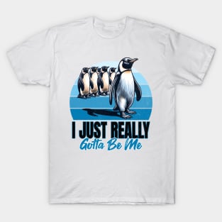 I Just Really Gotta Be Me Penguin T-Shirt